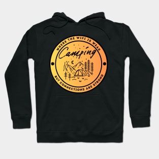 Camping - Where The Wifi is Weak But Connections are Strong Hoodie